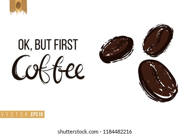 Coffee-shop or cafe flyer template with three coffee beans. Concept of greeting card with hand drawn illustration and motivation quote: ok but first coffee.