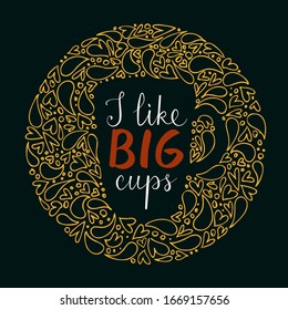 Coffeeshop vintage poster design with hand written elements. I like big cups quote in retro style. Hand drawn lettering with doodle decoration: hearts, bubbles, drops. Greeting card, banner, print.