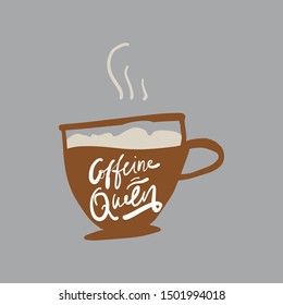 Coffein queen. Hand lettering quote. Cappuccino illustration