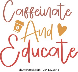 Coffeinate And Educate, Teacher Quotes Design