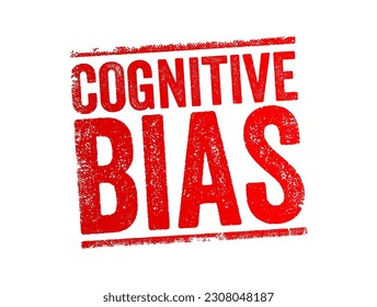 Cognitive Bias is a systematic pattern of deviation from norm or rationality in judgment, text concept stamp