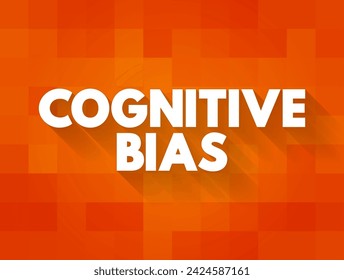Cognitive Bias is a systematic pattern of deviation from norm or rationality in judgment, text concept background