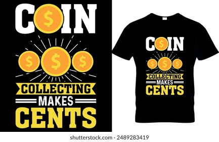 coin collecting makes cents
 t-shirt design template