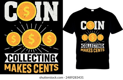 coin collecting makes cents
 t-shirt design template