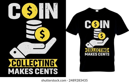 coin collecting makes cents
 t-shirt design template