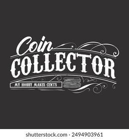 Coin collector my hobby makes cents. Coin collection typography vintage t shirt design. Coin collector tshirt design