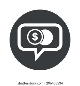 Coin with dollar symbol in chat bubble, in black circle, isolated on white