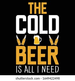 The Cold Beer is All I Need-Drinking Beer T-Shirt Design