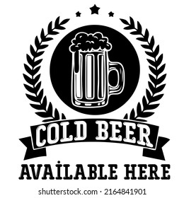 Cold Beer Available Hereis a vector design for printing on various surfaces like t shirt, mug etc. 
