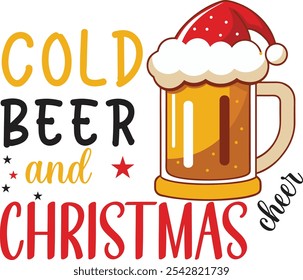 Cold beer and Christmas cheer ,Funny phrase with beer mug in Santa's hat for Christmas. Good for T-shirt prints, card, and other gift design.