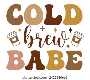 Cold Brew Babe Svg,Coffee Svg,Coffee Retro,Funny Coffee Sayings,Coffee Mug Svg,Coffee Cup Svg,Gift For Coffee,Coffee Lover,Caffeine Svg,Svg Cut File,Coffee Quotes,Sublimation Design, svg