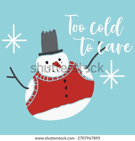 Too cold to care. snowman with funny winter quotes and sarcastic sayings. Perfect for holiday cards, T-shirts, mugs, posters, and seasonal designs. Includes cute, grumpy, and humorous snowman 