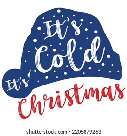 It's cold Christmas Merry Christmas shirt print template, funny Xmas shirt design, Santa Claus funny quotes typography design