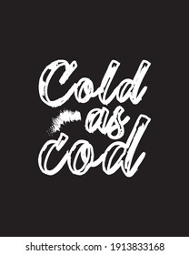 Cold as cod. Hand drawn typography poster design. Premium Vector.