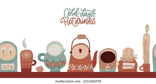 Cold days  hot drinks    hygge lettering card  Seamless autumn border and hot drinks  honey  candles   milk jug  Warm hygge aesthetics  Cute pastel background  Flat vector cartoon hand drawn design 