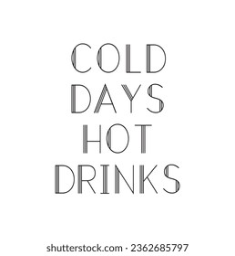 Cold days hot drinks. Lettering. Hand drawn vector illustration. element for flyers, banner, t-shirt and posters Modern calligraphy