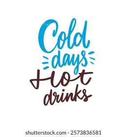 Cold days, hot drinks lettering phrase. A cozy and inviting typography illustration that promotes the enjoyment of hot beverages during chilly winter weather