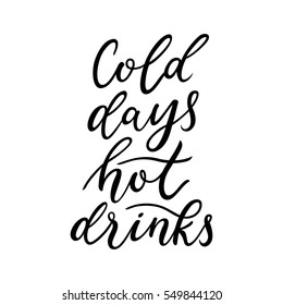 Cold days hot drinks quote. Winter / autumn time cozy lettering for print / web / ad. Clean line simple vector illustration. Modern calligraphy.