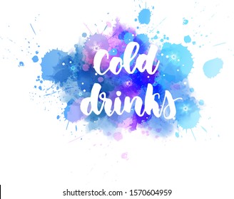 Cold drinks - handwritten lettering on watercolor splash. Concept illustration. Inspirational calligraphy text. On abstract painted background with snowflakes