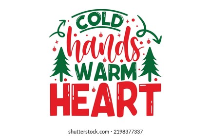 Cold Hands Warm Heart - Diseño de camisetas navideñas, Funny Quote EPS, Cut File For Cricut, ilustración de vector de caligrafía hecha a mano, signo de vector manuscrito, SVG