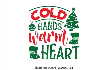 Cold Hands Warm Heart - Christmas T shirt Design, Hand drawn lettering and calligraphy, Svg Files for Cricut, Instant Download, Illustration for prints on bags, posters