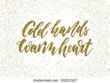 Cold hands warm heart - ink freehand lettering with gold glitter texture. Modern brush calligraphy, isolated on the golden star shape confetti background.