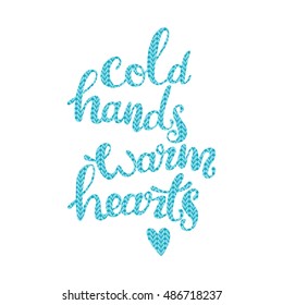 Cold hands warm heart. Knitting. Lettering. Isolated vector object on white background.