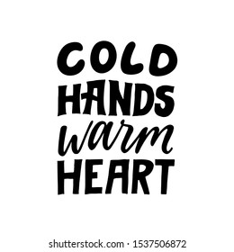 Cold hands warm heart. Love quote. Hand written lettering quote. Cozy phrase for winter or autumn time. Modern calligraphy poster. Inspirational fall sign. Black and white.