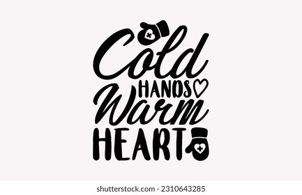 Cold hands warm heart - Nurse SVG T-shirt Design, Nurse Practitioner, Typography Poster with Old Style Camera And Quotes.