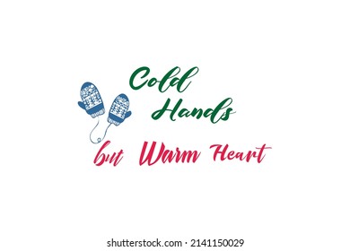 Cold Hands But Warm Hearts. Creative Vector Typography Concept