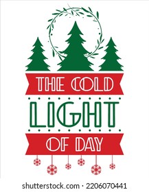 The cold light of day Merry Christmas shirt print template, funny Xmas shirt design, Santa Claus funny quotes typography design