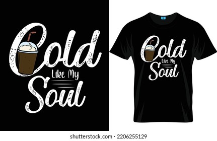 Cold Like My Soul Coffee T Shirt Design