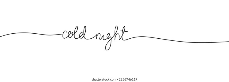 Cold night, one line continuous text.  Line art winter short phrase. Handwriting winter text. Vector illustration.