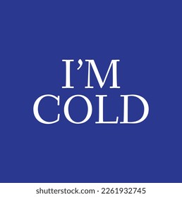 i am cold text on blue background.