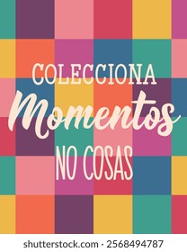 Colecciona momentos, no cosas. Translation from Spanish - Collect moments not things. Perfect design for greeting cards, posters and social media. Spanish Lettering.