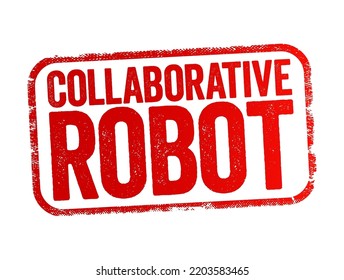 Collaborative Robot - form of robotic automation built to work safely alongside human workers in a collaborative workspace, text stamp concept background