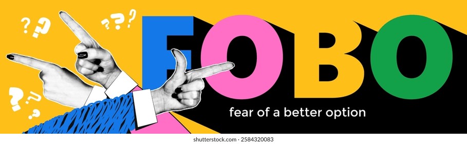 Collage depicting the concept of FOBO featuring hands pointing towards the phrase fear of a better option on a bright, colorful background.