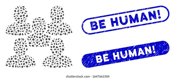 Collage friends crowd and corroded stamp seals with Be Human! phrase. Mosaic vector friends crowd is created with randomized ellipse pieces. Be Human! stamp seals use blue color,