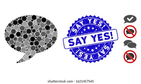 Collage message balloon icon and grunge stamp seal with Say Yes! text. Mosaic vector is created with message balloon icon and with scattered circle items. Say Yes! seal uses blue color,