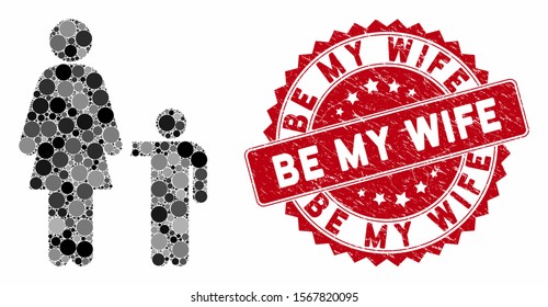 Collage mother child and corroded stamp seal with Be My Wife caption. Mosaic vector is composed with mother child icon and with randomized circle items. Be My Wife stamp seal uses red color,
