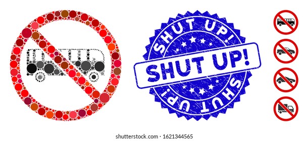 Collage no bus icon and grunge stamp seal with Shut Up! phrase. Mosaic vector is created with no bus icon and with scattered round elements. Shut Up! stamp seal uses blue color, and scratched texture.