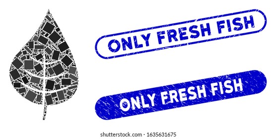 Collage plant leaf and grunge stamp seals with Only Fresh Fish caption. Mosaic vector plant leaf is formed with scattered rectangle items. Only Fresh Fish stamp seals use blue color,