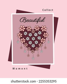 Collect beautiful moment illustration typography vector graphic t shirt design with attractive flowers fill with heart 