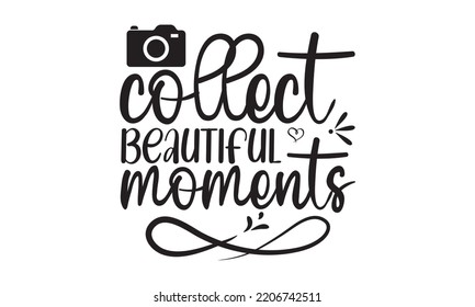 collect beautiful moment - photography t-shirt design and svg, Grungy design for label, emblem, badge, poster vector design template, Funny quote, EPS10