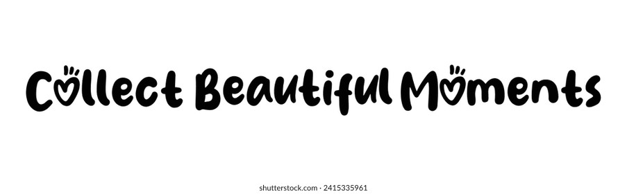 collect beautiful moments text on white background.