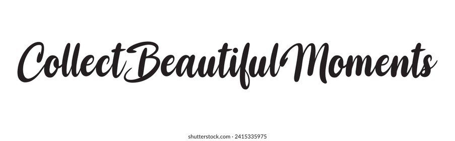collect beautiful moments text on white background.