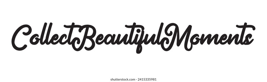 collect beautiful moments text on white background.