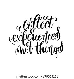 collect experiences not things black and white hand lettering inscription motivation and inspiration quote, calligraphy vector illustration