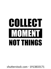 Collect Moment Not Things. Hand drawn typography poster design. Premium Vector.