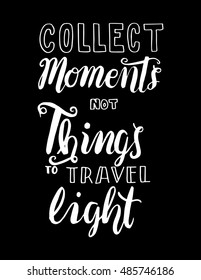 collect moments no things to travel light. Hand Lettered Quote. Inspirational Wall Art. Modern Calligraphy